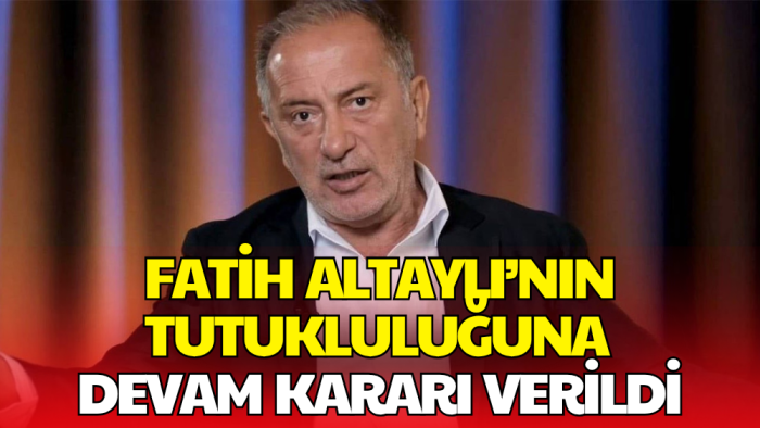 Gazeteci Fatih Altaylı’nın Tutukluluğuna Devam Kararı